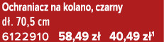 Ochraniacz na kolano, czarny d . 70,5 cm 6122910 58,49 z 40,49 z 1